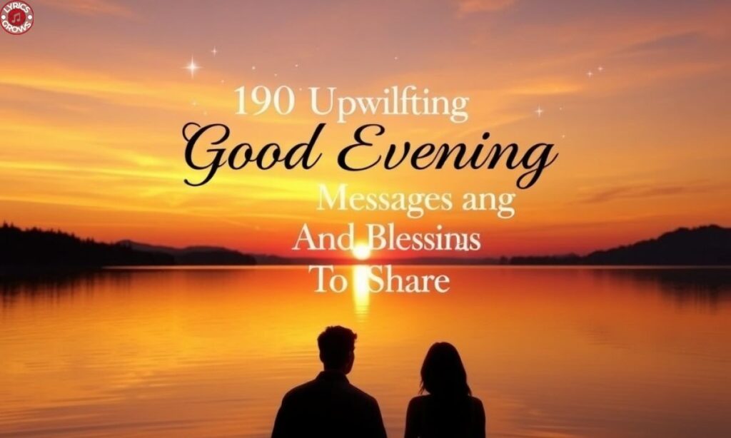 190 Uplifting Good Evening Messages And Blessings To Share